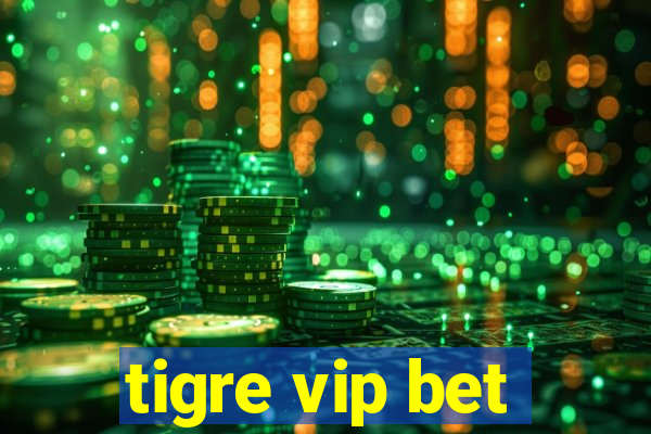 tigre vip bet